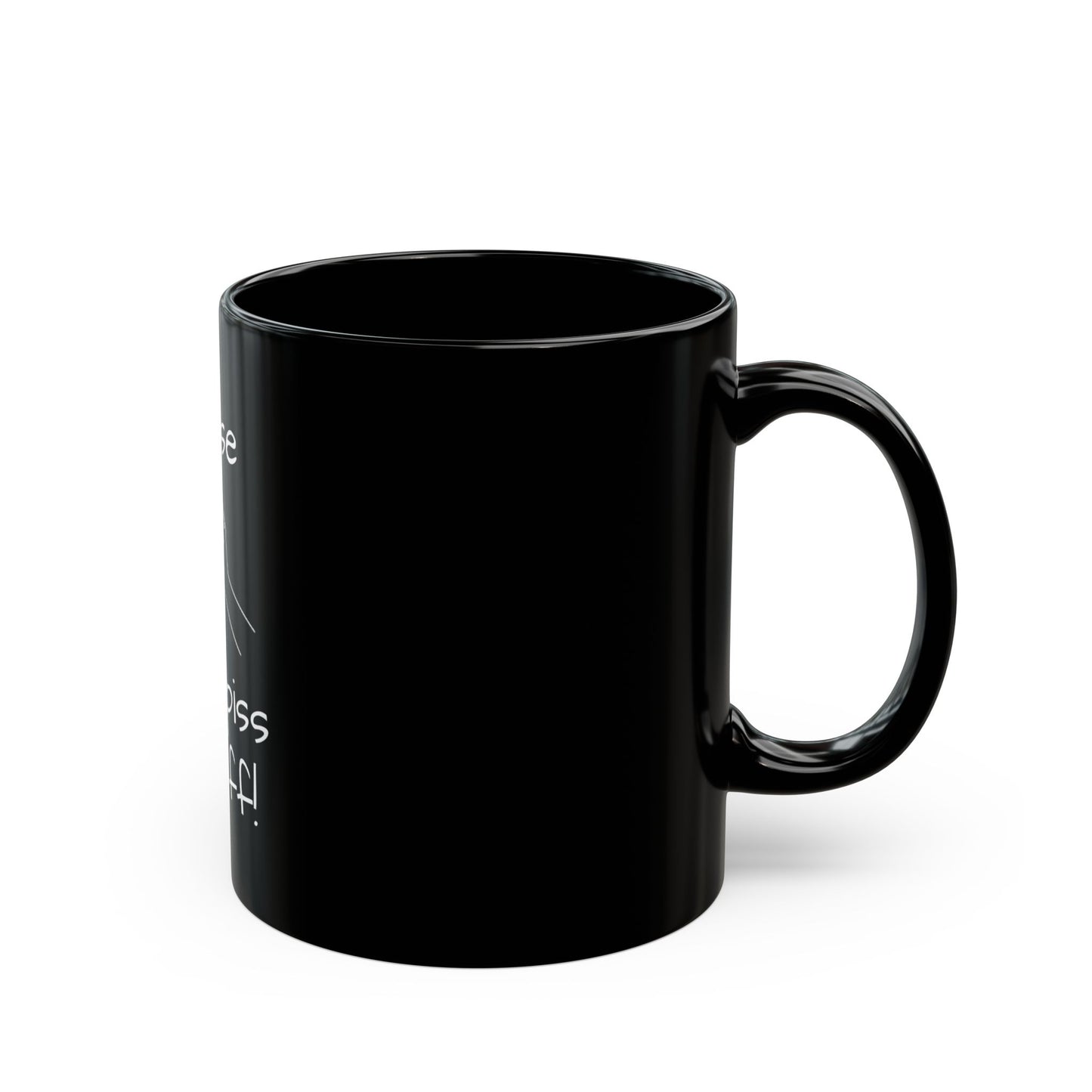 Funny Black Mug - Please Don't Piss Me Off, Gift for Friends, Office Humor, Tea/Coffee Mug, Birthday Gift