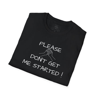 'Please Don't Get Me Started'' Unisex Softstyle T-Shirt