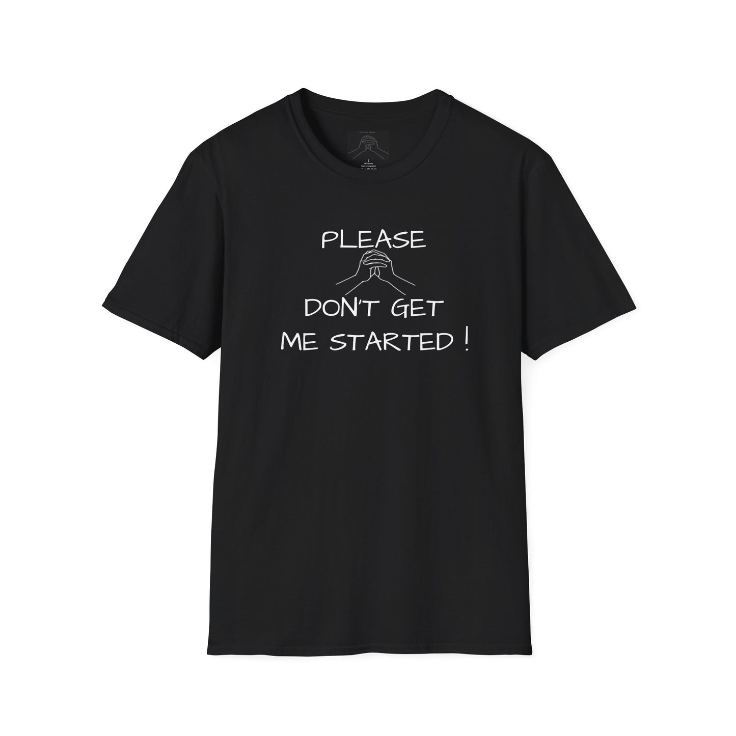 'Please Don't Get Me Started'' Unisex Softstyle T-Shirt