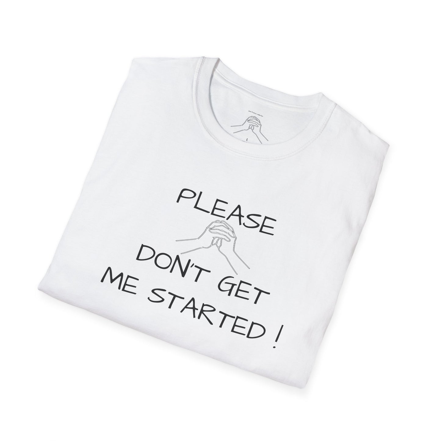 'Please Don't Get Me Started'' Unisex Softstyle T-Shirt