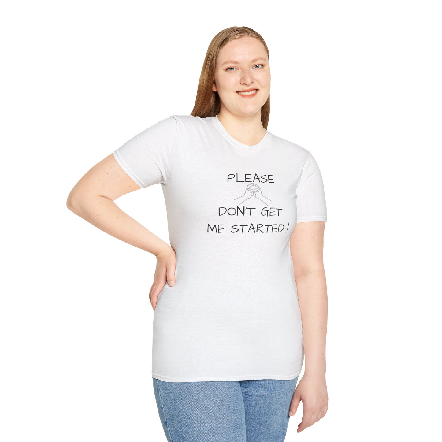 'Please Don't Get Me Started'' Unisex Softstyle T-Shirt