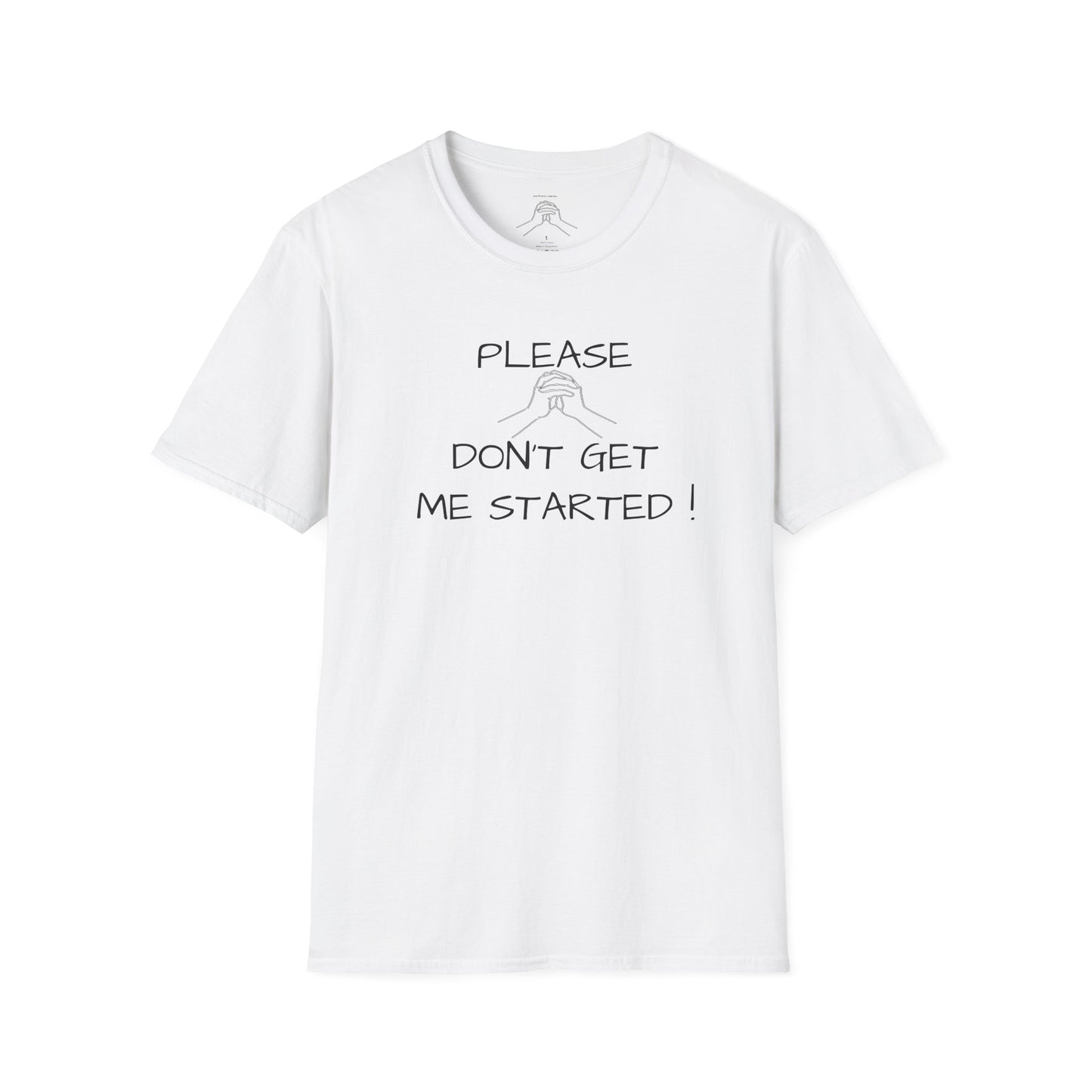 'Please Don't Get Me Started'' Unisex Softstyle T-Shirt