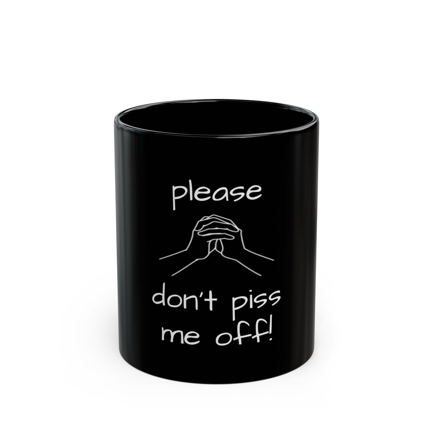Funny Black Mug - Please Don't Piss Me Off, Gift for Friends, Office Humor, Tea/Coffee Mug, Birthday Gift